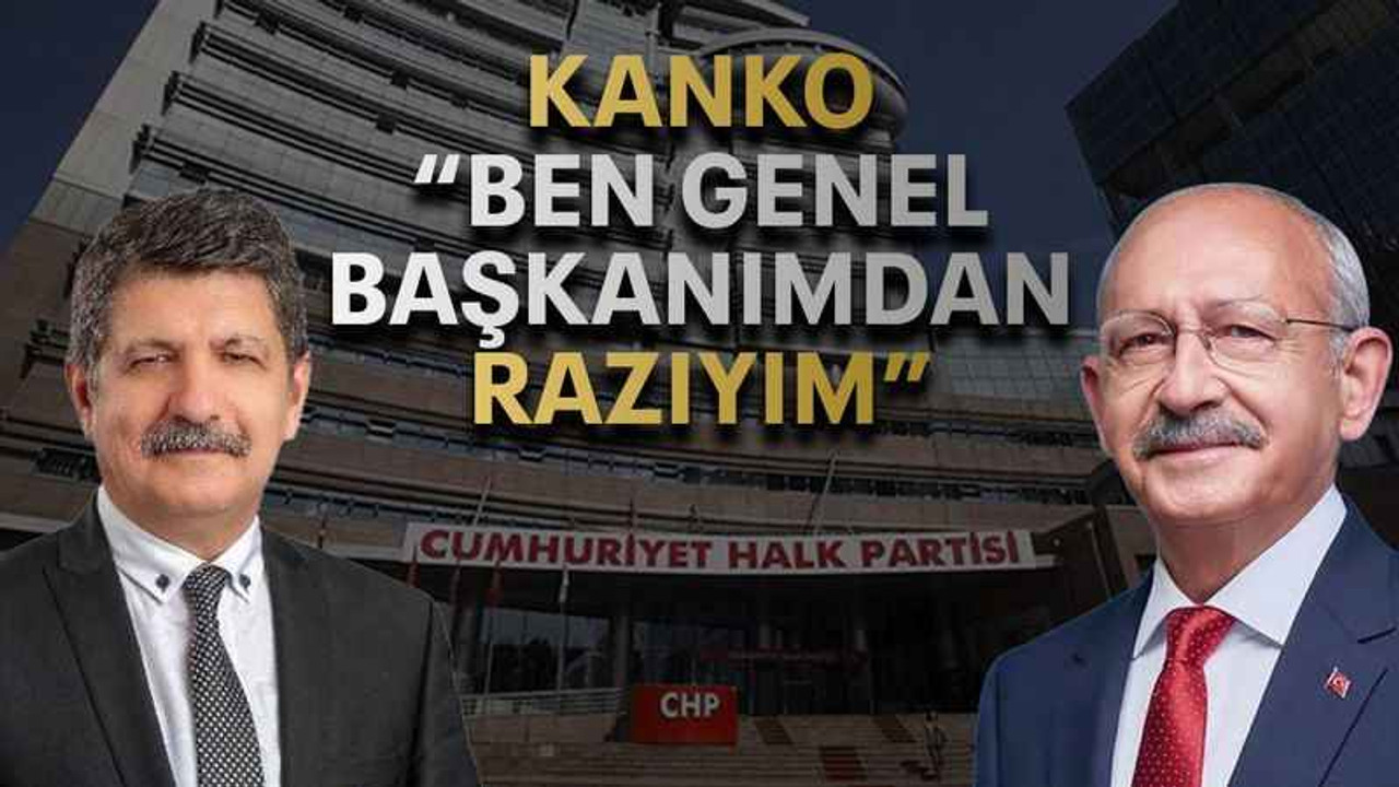 Kanko “Ben genel başkanımdan razıyım”